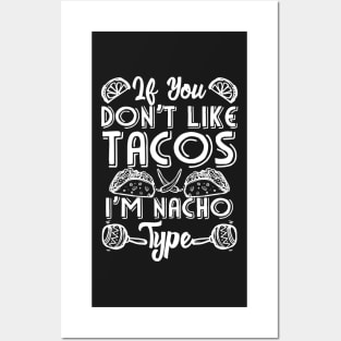 If You Don't Like Tacos I'm Nacho Type Posters and Art